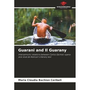 Bachion Ceribeli, Maria Cláudia Guarani and Il Guarany: Intersemiotic relations between Carlos Gomes' opera and José de Alencar's literary text Bachion Ceribeli, Maria Cláudia Guarani and Il Guarany: Intersemiotic relations between Carlos Gomes' opera and José de Alencar's literary text
