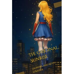 Strasser, Kevin The Original, Sunrise: A superhero slow life story (Heroes By Choice) Strasser, Kevin The Original, Sunrise: A superhero slow life story (Heroes By Choice)