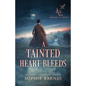 Barnes, Sophie A Tainted Heart Bleeds: A Gripping Historical Mystery Romance (House of Croft) Barnes, Sophie A Tainted Heart Bleeds: A Gripping Historical Mystery Romance (House of Croft)