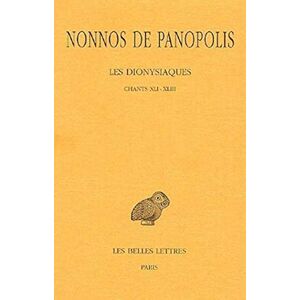 Nonnos de Panopolis , Les Dionysiaques: Tome XV: Chants XLI-XLIII: 447 (Collection Des Universitaes de France,) Nonnos de Panopolis , Les Dionysiaques: Tome XV: Chants XLI-XLIII: 447 (Collection Des Universitaes de France,)