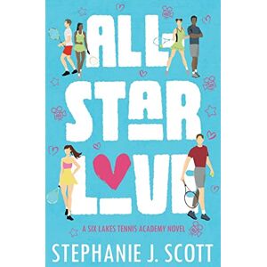 Scott All-Star Love: A Six Lakes Tennis Academy Novel Scott All-Star Love: A Six Lakes Tennis Academy Novel