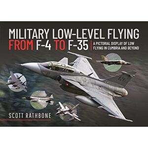 Scott Military Low-Level Flying From F-4 Phantom to F-35 Lightning II: A Pictorial Display of Low Flying in Cumbria and Beyond Scott Military Low-Level Flying From F-4 Phantom to F-35 Lightning II: A Pictorial Display of Low Flying in Cumbria and Beyond
