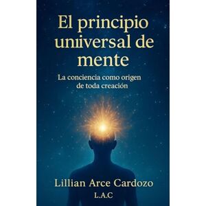 Cardozo, Lilian Arce El principio universal de la mente Cardozo, Lilian Arce El principio universal de la mente