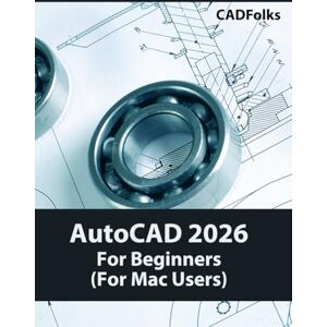 CADfolks AutoCAD 2026 For Beginners (For Mac Users): A Step-by-Step Guide to Learning the Fundamentals CADfolks AutoCAD 2026 For Beginners (For Mac Users): A Step-by-Step Guide to Learning the Fundamentals