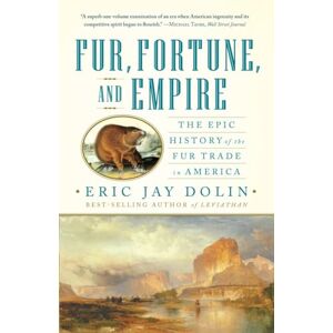 Eric Jay Dolin Fur, Fortune, and Empire: The Epic History of the Fur Trade in America Eric Jay Dolin Fur, Fortune, and Empire: The Epic History of the Fur Trade in America