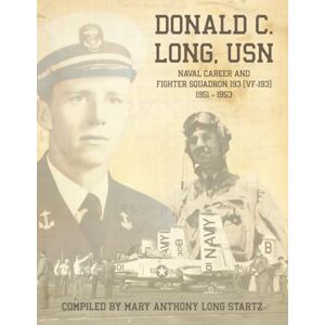 Long Startz, Mary Anthony Donald C. Long, U.S.N. Naval Career and Fighter Squadron 193 (VF-193) 1951 – 1953 Long Startz, Mary Anthony Donald C. Long, U.S.N. Naval Career and Fighter Squadron 193 (VF-193) 1951 – 1953