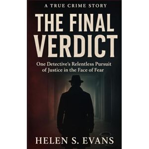 EVANS, HELEN S THE FINAL VERDICT: A True Crime Story: One Detective’s Relentless Pursuit of Justice in the Face of Fear EVANS, HELEN S THE FINAL VERDICT: A True Crime Story: One Detective’s Relentless Pursuit of Justice in the Face of Fear