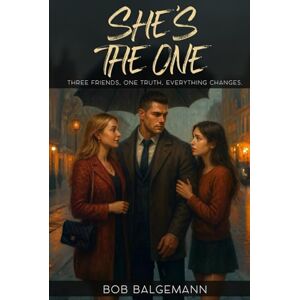 Balgemann, Bob SHE’S THE ONE: THREE FRIENDS, ONE TRUTH, EVERYTHING CHANGES. Balgemann, Bob SHE’S THE ONE: THREE FRIENDS, ONE TRUTH, EVERYTHING CHANGES.