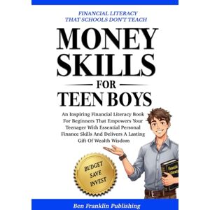 Ben Franklin Publishing Money Skills For Teen Boys: An Inspiring Financial Literacy Book For Beginners That Empowers Your Teenager With Essential Personal Finance Skills And ... Gift Idea For Teen Boys (Teen Boy's Life) Ben Franklin Publishing Money Skills For Teen Boys: An Inspiring Financial Literacy Book For Beginners That Empowers Your Teenager With Essential Personal Finance Skills And ... Gift Idea For Teen Boys (Teen Boy's Life)