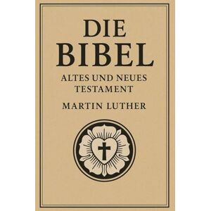 Luther, Martin Die Bibel – Altes und Neues Testament : Die klassische Lutherbibel – vollständig mit Altem und Neuem Testament. Diese Ausgabe präsentiert die zeitlose ... im deutschen Sprachraum tief geprägt hat Luther, Martin Die Bibel – Altes und Neues Testament : Die klassische Lutherbibel – vollständig mit Altem und Neuem Testament. Diese Ausgabe präsentiert die zeitlose ... im deutschen Sprachraum tief geprägt hat