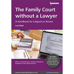 Reed, Ms Lucy The Family Court without a Lawyer: A Handbook for Lititgants in Person: A Handbook for Litigants in Person Reed, Ms Lucy The Family Court without a Lawyer: A Handbook for Lititgants in Person: A Handbook for Litigants in Person