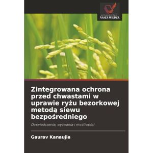 Kanaujia, Gaurav Zintegrowana ochrona przed chwastami w uprawie ryżu bezorkowej metodą siewu bezpośredniego: Doświadczenia, wyzwania i możliwości: Do¿wiadczenia, wyzwania i mo¿liwo¿ci Kanaujia, Gaurav Zintegrowana ochrona przed chwastami w uprawie ryżu bezorkowej metodą siewu bezpośredniego: Doświadczenia, wyzwania i możliwości: Do¿wiadczenia, wyzwania i mo¿liwo¿ci