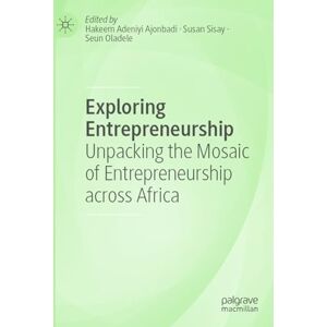 Exploring Entrepreneurship: Unpacking the Mosaic of Entrepreneurship across Africa Exploring Entrepreneurship: Unpacking the Mosaic of Entrepreneurship across Africa