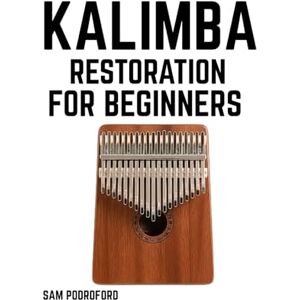 Podroford, Sam Kalimba Restoration for Beginners Podroford, Sam Kalimba Restoration for Beginners