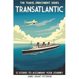 Grant-Peterkin, James Transatlantic: 12 Stories to Accompany Your Journey (The Travel Enrichment Series) Grant-Peterkin, James Transatlantic: 12 Stories to Accompany Your Journey (The Travel Enrichment Series)