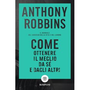Robbins, Anthony Come ottenere il meglio da sé e dagli altri: Il manuale del successo nella vita e nel lavoro (Tascabili varia) Robbins, Anthony Come ottenere il meglio da sé e dagli altri: Il manuale del successo nella vita e nel lavoro (Tascabili varia)