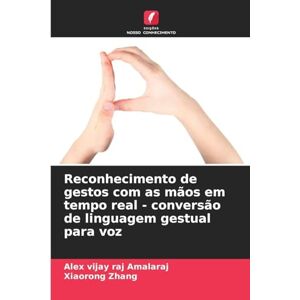 Amalaraj, Alex vijay raj Reconhecimento de gestos com as mãos em tempo real conversão de linguagem gestual para voz Amalaraj, Alex vijay raj Reconhecimento de gestos com as mãos em tempo real conversão de linguagem gestual para voz