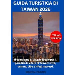 M. PAINTER, MARIE GUIDA TURISTICA DI TAIWAN 2026 M. PAINTER, MARIE GUIDA TURISTICA DI TAIWAN 2026