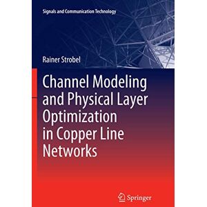 Strobel, Rainer Channel Modeling and Physical Layer Optimization in Copper Line Networks (Signals and Communication Technology) Strobel, Rainer Channel Modeling and Physical Layer Optimization in Copper Line Networks (Signals and Communication Technology)