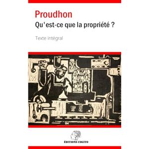 Proudhon, Pierre-Joseph Qu'est-ce que la propriété ?: Texte intégral avec préface et notes complètes Proudhon, Pierre-Joseph Qu'est-ce que la propriété ?: Texte intégral avec préface et notes complètes
