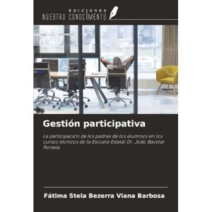 Barbosa, Fátima Stela Bezerra Viana Gestión participativa: La participación de los padres de los alumnos en los cursos técnicos de la Escuela Estatal Dr. João Bacelar Portela Barbosa, Fátima Stela Bezerra Viana Gestión participativa: La participación de los padres de los alumnos en los cursos técnicos de la Escuela Estatal Dr. João Bacelar Portela