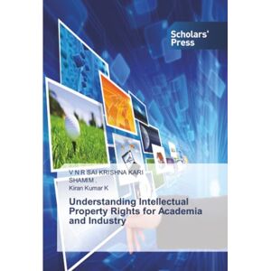 KARI, V N R SAI KRISHNA Understanding Intellectual Property Rights for Academia and Industry KARI, V N R SAI KRISHNA Understanding Intellectual Property Rights for Academia and Industry