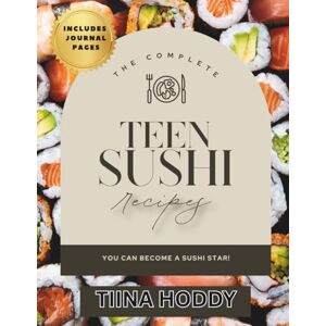 Hoddy, Tiina Teen Sushi Recipes: Creative Sushi Recipes & Journal for Teens and Beginners – Fun, Easy, and Delicious Step-by-Step Sushi-Making Guide for Young Chefs Hoddy, Tiina Teen Sushi Recipes: Creative Sushi Recipes & Journal for Teens and Beginners – Fun, Easy, and Delicious Step-by-Step Sushi-Making Guide for Young Chefs