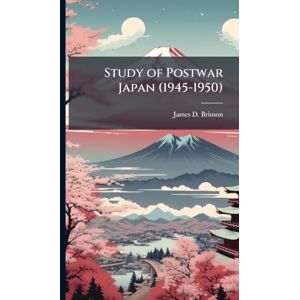 Brinson, James D Study of Postwar Japan (1945-1950) Brinson, James D Study of Postwar Japan (1945-1950)