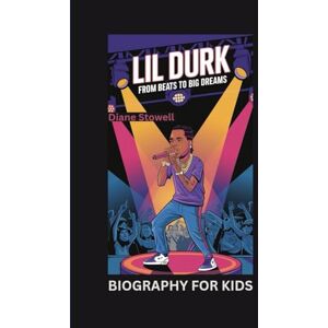 Stowell, Diane LIL DURK: From Beats to Big Dreams- Biography For Kids Stowell, Diane LIL DURK: From Beats to Big Dreams- Biography For Kids
