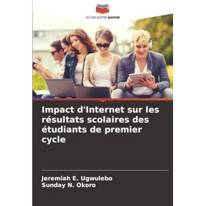 E. Ugwulebo, Jeremiah Impact d'Internet sur les résultats scolaires des étudiants de premier cycle E. Ugwulebo, Jeremiah Impact d'Internet sur les résultats scolaires des étudiants de premier cycle
