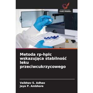S Adhao, Vaibhav Metoda rp-hplc wskazująca stabilnośc leku przeciwcukrzycowego S Adhao, Vaibhav Metoda rp-hplc wskazująca stabilnośc leku przeciwcukrzycowego