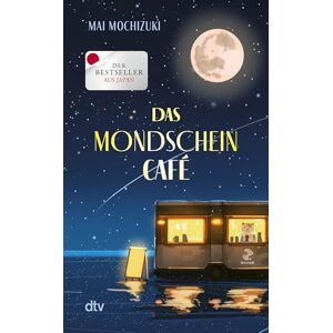 Mochizuki, Mai Das Mondscheincafé: Die deutsche Ausgabe des internationalen Bestsellers »The Full Moon Coffee Shop« Mochizuki, Mai Das Mondscheincafé: Die deutsche Ausgabe des internationalen Bestsellers »The Full Moon Coffee Shop«