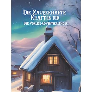 Niestroj, Chiara Luna Die Zauberhafte Kraft in dir: Der Vorlese Adventskalender für Kinder zwischen 3 und 10 Jahren Niestroj, Chiara Luna Die Zauberhafte Kraft in dir: Der Vorlese Adventskalender für Kinder zwischen 3 und 10 Jahren