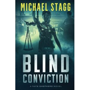Stagg, Michael Blind Conviction: 3 (The Nate Shepherd Legal Thriller Series) Stagg, Michael Blind Conviction: 3 (The Nate Shepherd Legal Thriller Series)