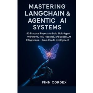 cordex, finn Mastering LangChain & Agentic AI Systems: 40 Practical Projects to Build Multi-Agent Workflows, RAG Pipelines, and Local LLM Integrations — From Idea to Deployment cordex, finn Mastering LangChain & Agentic AI Systems: 40 Practical Projects to Build Multi-Agent Workflows, RAG Pipelines, and Local LLM Integrations — From Idea to Deployment