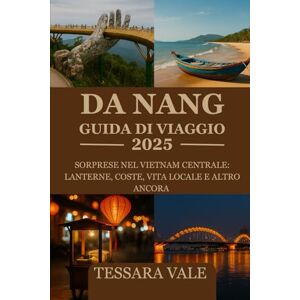 VALE, TESSARA DA NANG GUIDA DI VIAGGIO 2025: SORPRESE NEL VIETNAM CENTRALE: LANTERNE, COSTE, VITA LOCALE E ALTRO ANCORA VALE, TESSARA DA NANG GUIDA DI VIAGGIO 2025: SORPRESE NEL VIETNAM CENTRALE: LANTERNE, COSTE, VITA LOCALE E ALTRO ANCORA