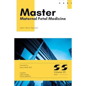 PATEL MD, SONA Master Maternal Fetal Medicine: Volume 25 (Master Series) PATEL MD, SONA Master Maternal Fetal Medicine: Volume 25 (Master Series)