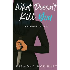 McKinney, Diamond What Doesn't Kill You (Anon) McKinney, Diamond What Doesn't Kill You (Anon)