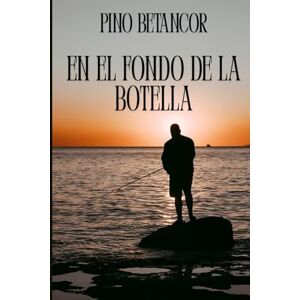 Betancor, Pino En el fondo de la botella: Ven a conocer a la familia Herrera Silva. Y los finos hilos que sostienen sus desavenencias, rencores y disputas. Betancor, Pino En el fondo de la botella: Ven a conocer a la familia Herrera Silva. Y los finos hilos que sostienen sus desavenencias, rencores y disputas.