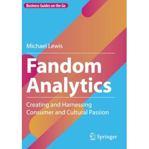 Lewis, Michael Fandom Analytics: Creating and Harnessing Consumer and Cultural Passion (Business Guides on the Go) Lewis, Michael Fandom Analytics: Creating and Harnessing Consumer and Cultural Passion (Business Guides on the Go)
