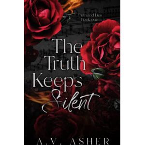 Asher, A.V. The Truth Keeps Silent: (A Second Chance Romantic Suspense) (The Truth & Lies Series) Asher, A.V. The Truth Keeps Silent: (A Second Chance Romantic Suspense) (The Truth & Lies Series)