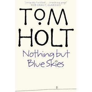 Holt, Tom Nothing But Blue Skies Holt, Tom Nothing But Blue Skies