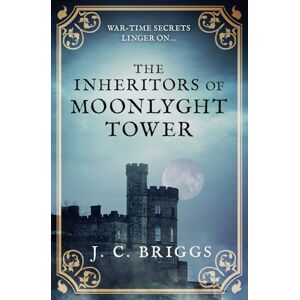 Briggs, J. C. The Inheritors of Moonlyght Tower: War-time secrets linger on... (J. C. Briggs Gothic Mysteries) Briggs, J. C. The Inheritors of Moonlyght Tower: War-time secrets linger on... (J. C. Briggs Gothic Mysteries)