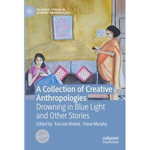 Creative Labs A Collection of Creative Anthropologies: Drowning in Blue Light and Other Stories (Palgrave Studies in Literary Anthropology) Creative Labs A Collection of Creative Anthropologies: Drowning in Blue Light and Other Stories (Palgrave Studies in Literary Anthropology)