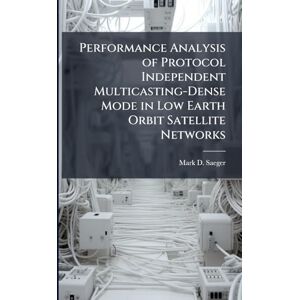 Saeger, Mark D Performance Analysis of Protocol Independent Multicasting-Dense Mode in Low Earth Orbit Satellite Networks Saeger, Mark D Performance Analysis of Protocol Independent Multicasting-Dense Mode in Low Earth Orbit Satellite Networks