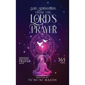 Mason, Teneni Daily affirmations from The Lord's prayer: Devotional prayer book 365 days Mason, Teneni Daily affirmations from The Lord's prayer: Devotional prayer book 365 days