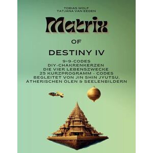 Van Eeden, Tatjana Matrix of Destiny: 9×9-Codes Die vier Lebenszwecke DIY-Chakrenkerzen 25 Kurzprogramm Codes Begleitet von Jin Shin Jyutsu, ätherischen Ölen & Seelenbildern Van Eeden, Tatjana Matrix of Destiny: 9×9-Codes Die vier Lebenszwecke DIY-Chakrenkerzen 25 Kurzprogramm Codes Begleitet von Jin Shin Jyutsu, ätherischen Ölen & Seelenbildern