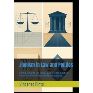 Pinto, Vincenzo Zionism in Law and Politics: From Balfour to the Basic Laws. A legal–political history and its international controversies Pinto, Vincenzo Zionism in Law and Politics: From Balfour to the Basic Laws. A legal–political history and its international controversies