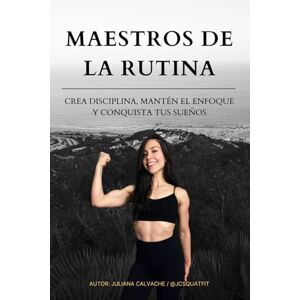 Calvache, Juliana Maestros de la Rutina: Un viaje interior hacia el arte de vivir plenamente Calvache, Juliana Maestros de la Rutina: Un viaje interior hacia el arte de vivir plenamente