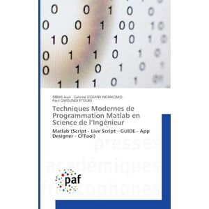 Jean, Mbihi Techniques Modernes de Programmation Matlab en Science de l'Ingénieur: Matlab (Script Live Script GUIDE App Designer CFTool) Jean, Mbihi Techniques Modernes de Programmation Matlab en Science de l'Ingénieur: Matlab (Script Live Script GUIDE App Designer CFTool)